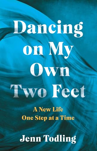 Dancing on My Own Two Feet : A New Life One Step at a Time