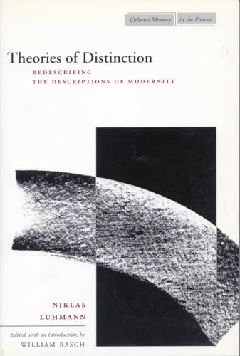 Theories of Distinction: Redescribing the Descriptions of Modernity