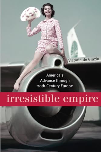 Irresistible Empire: Americas Advance Through Twentieth-Century Europe