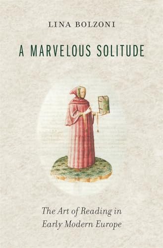 A Marvelous Solitude : The Art of Reading in Early Modern Europe