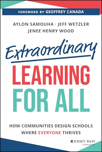 Extraordinary Learning for All : How Communities Design Schools Where Everyone Thrives