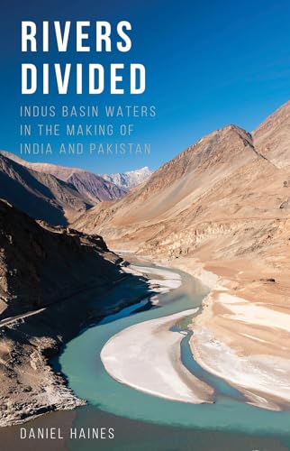 Rivers Divided : Indus Basin Waters in the Making of India and Pakistan