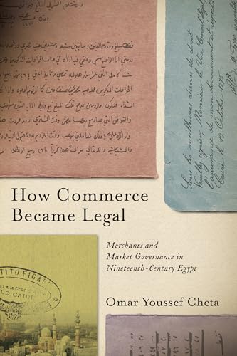 How Commerce Became Legal : Merchants and Market Governance in Nineteenth-Century Egypt