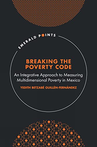 Breaking the Poverty Code : An Integrative Approach to Measuring Multidimensional Poverty in Mexico