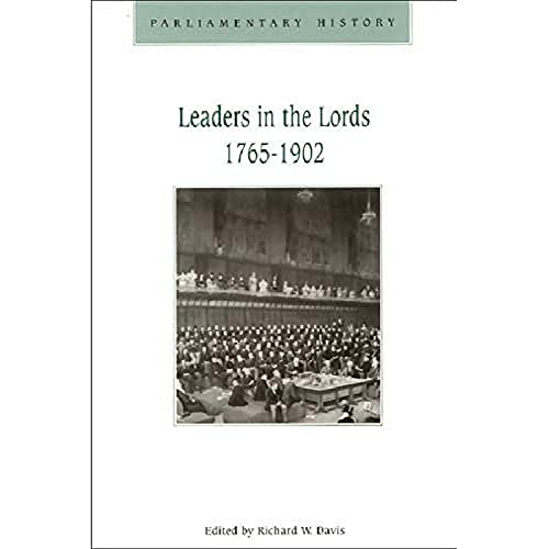 Leaders in the Lords 1765-1902 : Government Management and Party Organization in the Upper Chambers, 1765-1902