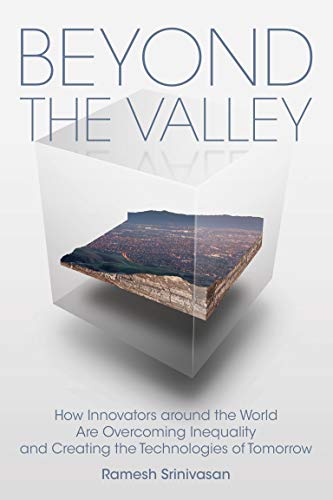 Beyond the Valley (Mit Press): How Innovators Around the World Are Overcoming Inequality and Creating the Technologies of Tomorrow