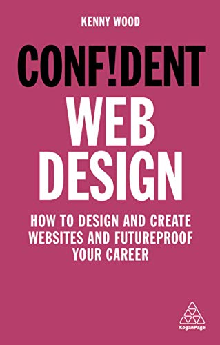 Confident Web Design: How to Design and Create Websites and Futureproof Your Career (Confident Series)