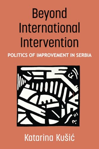 Beyond International Intervention : Politics of Improvement in Serbia