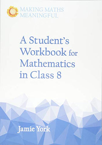 A Student's Workbook for Mathematics in Class 8 (Making Maths Meaningful)