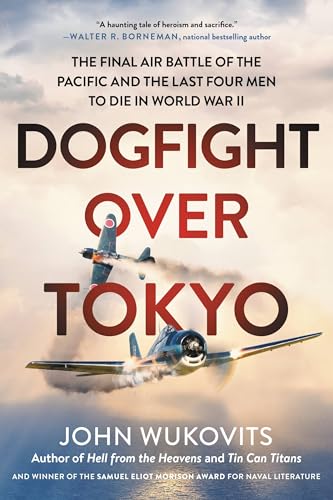 Dogfight over Tokyo : The Final Air Battle of the Pacific and the Last Four Men to Die in World War II