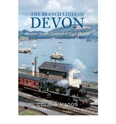 TheBranch Lines of Devon Exeter, South, Central & East Devon by Maggs, Colin G., MBE ( Author ) ON Oct-28-2011, Paperback