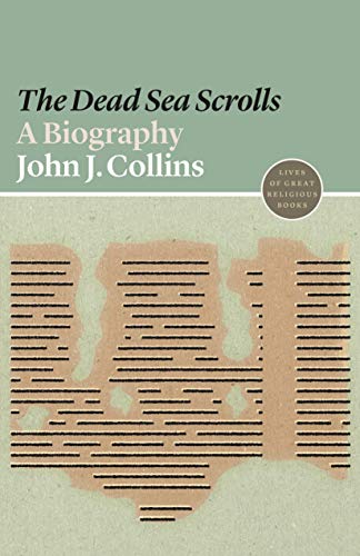 The Dead Sea Scrolls: A Biography: 1 (Lives of Great Religious Books)