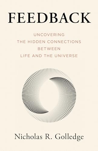 Feedback : Uncovering the Hidden Connections Between Life and the Universe