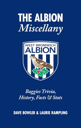 The Albion Miscellany (West Bromwich Albion FC) : Baggies Trivia, History, Facts & Stats