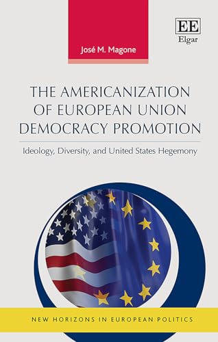 The Americanization of European Union Democracy Promotion : Ideology, Diversity, and United States Hegemony