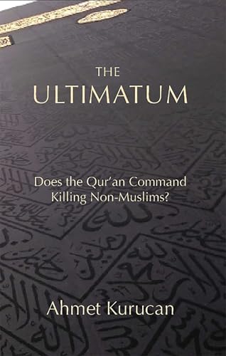 The Ultimatum : Does the Qur'an Command Killing Non-Muslims?