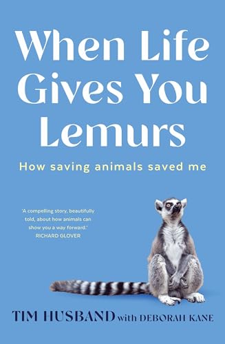 When Life Gives You Lemurs : How saving animals saved me