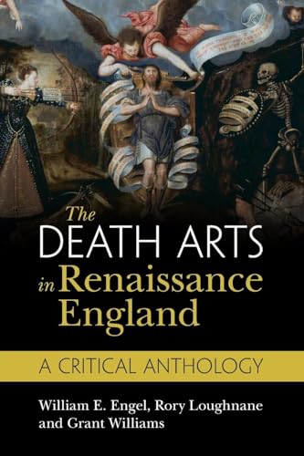 The Death Arts in Renaissance England : A Critical Anthology
