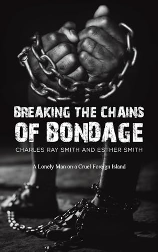 Breaking the Chains of Bondage : A Lonely Man on a Cruel Foreign Island