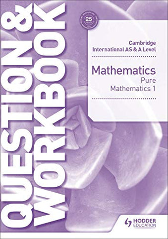 Cambridge International AS & A Level Mathematics Pure Mathematics 1 Question & Workbook (Cambridge Intl Quest/Workbooks)