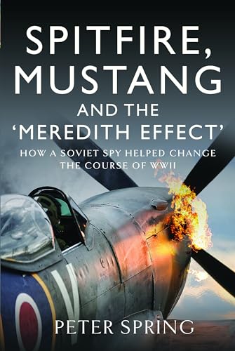 Spitfire, Mustang and the 'Meredith Effect' : How a Soviet Spy Helped Change the Course of WWII