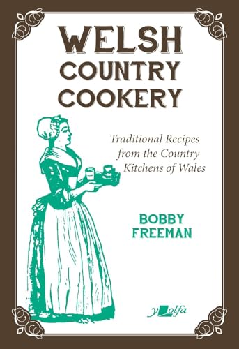 Welsh Country Cookery - Traditional Recipes from the Country Kitchens of Wales : Traditional Recipes from the Country Kitchens of Wales