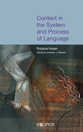 Context in the System and Process of Language : The Collected Works of Ruqaiya Hasan Vol 4
