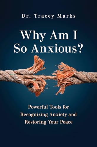 Why Am I So Anxious? : Powerful Tools for Recognizing Anxiety and Restoring Your Peace