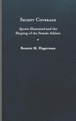 Skimpy Coverage : Sports Illustrated and the Shaping of the Female Athlete