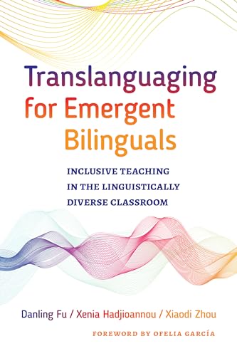 Translanguaging for Emergent Bilinguals : Inclusive Teaching in the Linguistically Diverse Classroom