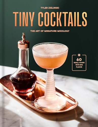 Tiny Cocktails : The Art of Miniature Mixology: A Cocktail Recipe Book