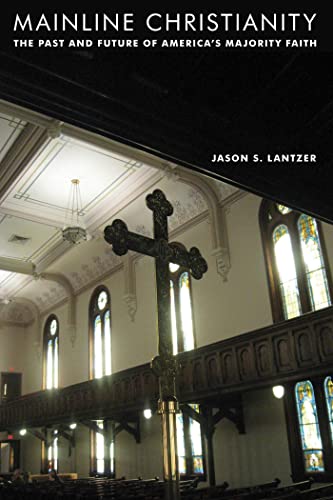 Mainline Christianity: The Past and Future of Americas Majority Faith