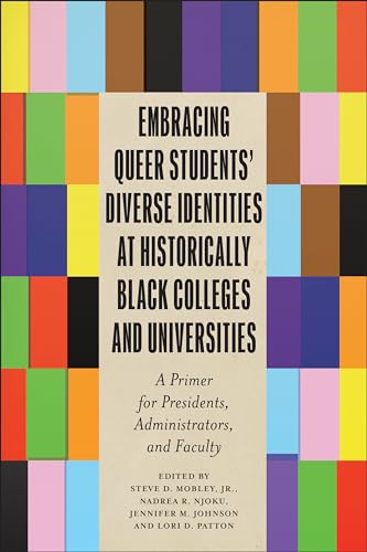 Embracing Queer Students' Diverse Identities at Historically Black Colleges and Universities : A Primer for Presidents, Administrators, and Faculty