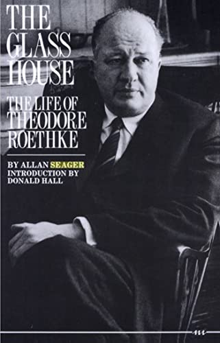 The Glass House : The Life of Theodore Roethke