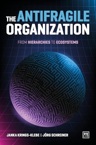 The Antifragile Organization : From hierarchies to ecosystems