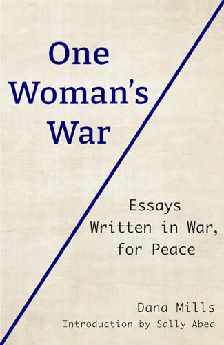 One Woman's War : Essays Written in War, for Peace