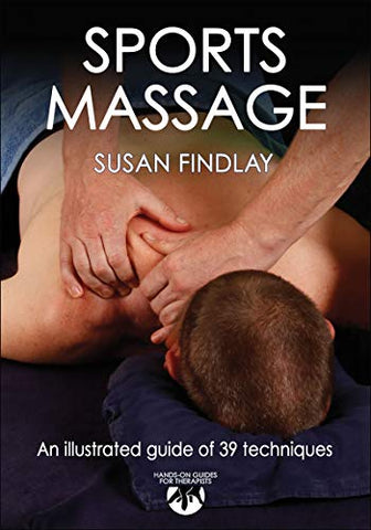 Sports Massage: An Illustrated guide of 39 techniques (Hands on Guides for Therapists)