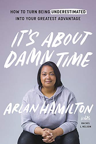It's About Damn Time: How to Turn Being Underestimated into Your Greatest Advantage