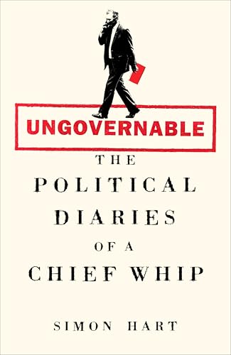 Ungovernable : The Political Diaries of a Chief Whip