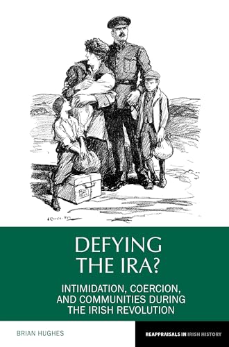 Defying the IRA? : Intimidation, coercion, and communities during the Irish Revolution : 7