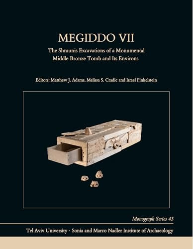 Megiddo VII : The Shmunis Excavations of a Monumental Middle Bronze Tomb and Its Environs