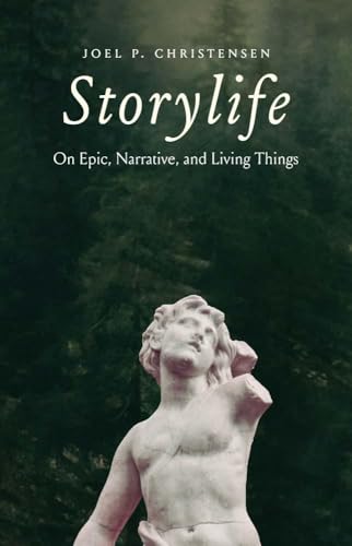 Storylife : On Epic, Narrative, and Living Things