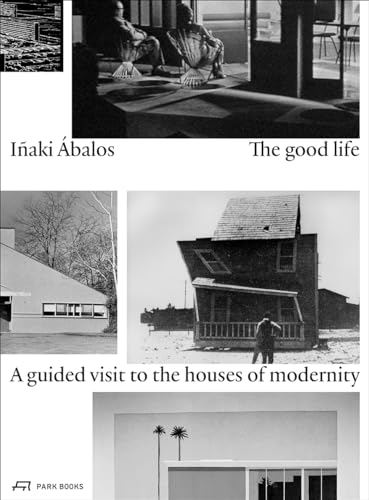 The Good Life: A Guided Visit to the Houses of Modernity