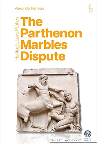 The Parthenon Marbles Dispute: Heritage, Law, Politics (The Art Law Library)
