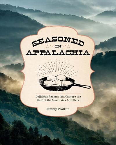 Seasoned in Appalachia : Delicious Recipes from the Mountains and Hollers