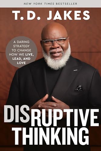 Disruptive Thinking : A Daring Strategy to Change How We Live, Lead, and Love