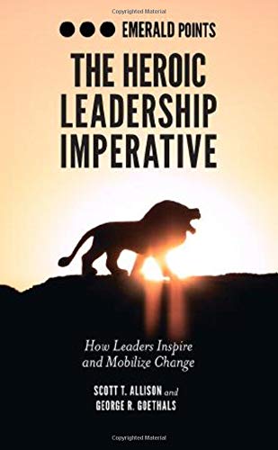 The Heroic Leadership Imperative: How Leaders Inspire and Mobilize Change (Emerald Points)