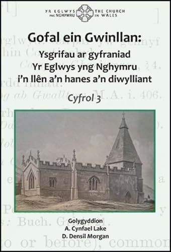 Gofal ein Gwinllan 3 - Ysgrifau ar gyfraniad Yr Eglwys yng Nghymru i'n llen a'n hanes a'n diwylliant : Ysgrifau ar gyfraniad Yr Eglwys yng Nghymru i'n llen ein hanes a'n diwylliant
