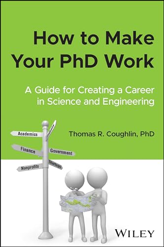 How to Make Your PhD Work : A Guide for Creating a Career in Science and Engineering