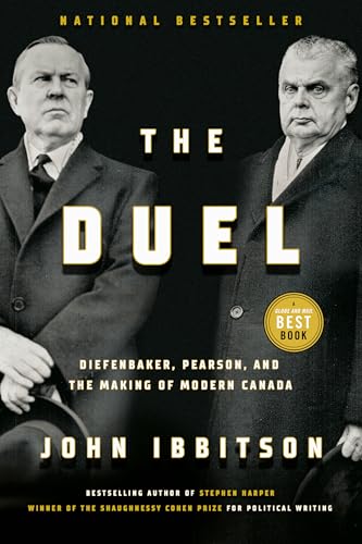 The Duel : Diefenbaker, Pearson and the Making of Modern Canada